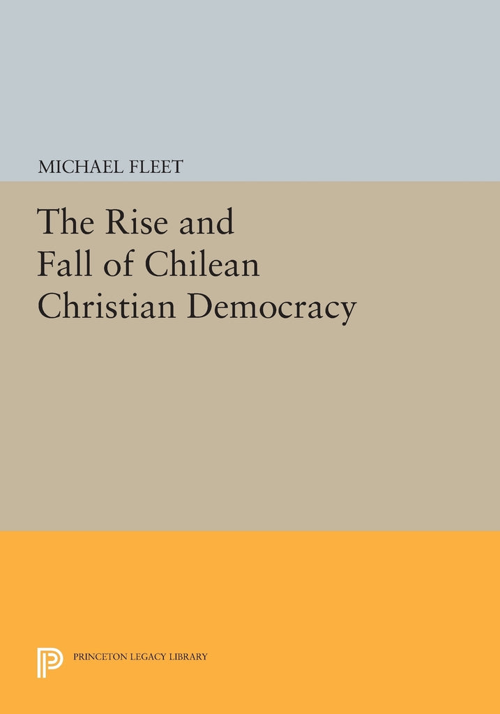 The Rise and Fall of Chilean Christian Democracy