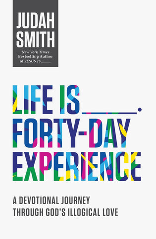 Life Is _____ Forty-Day Experience