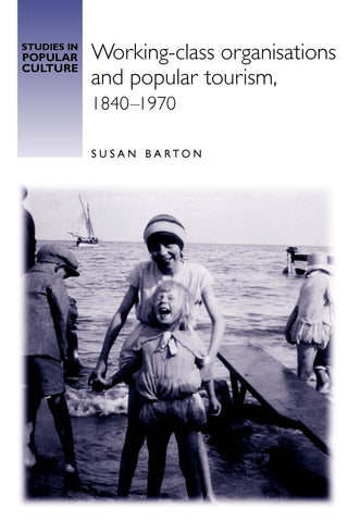 Working-class organisations and popular tourism, 1840–1970