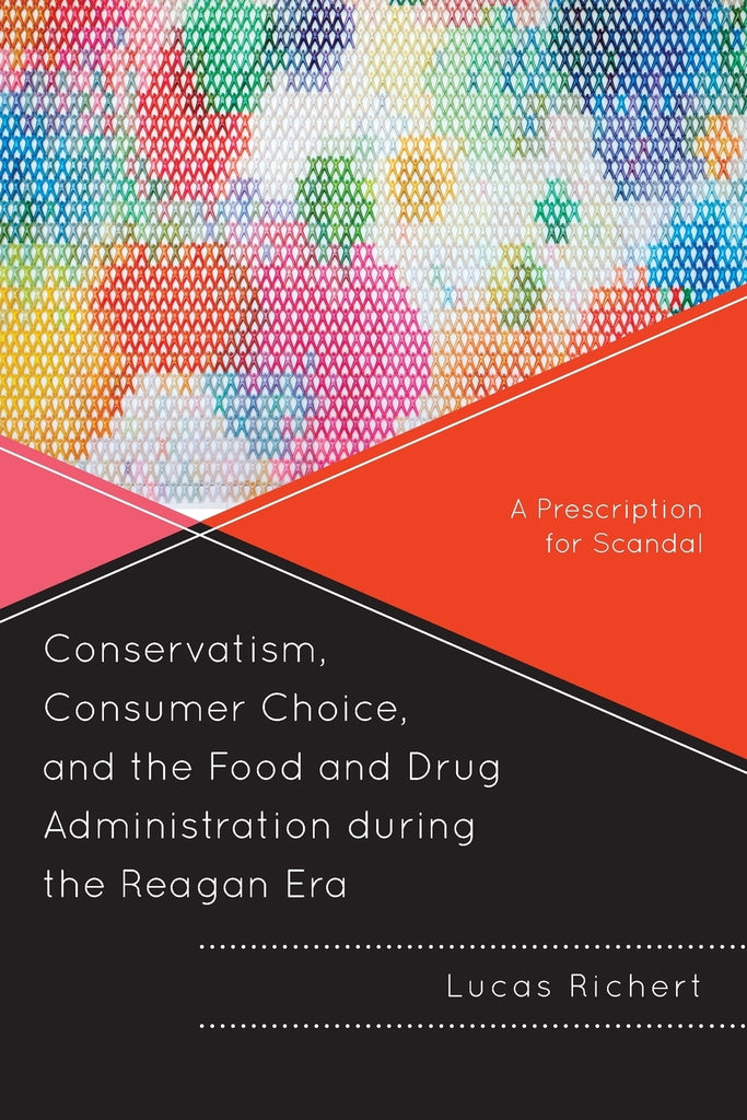 Conservatism, Consumer Choice, and the Food and Drug Administration during the Reagan Era