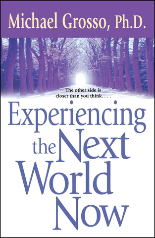 Experiencing the Next World Now