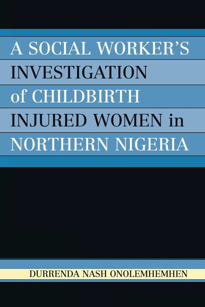 Social Worker's Investigation of Childbirth Injured Women in Northern Nigeria