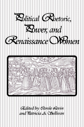 Political Rhetoric, Power, and Renaissance Women