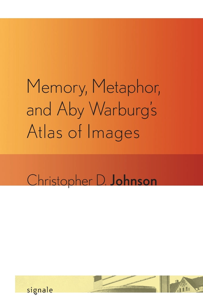 Memory, Metaphor, and Aby Warburg's Atlas of Images