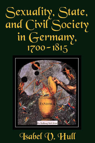 Sexuality, State, and Civil Society in Germany, 1700 1815