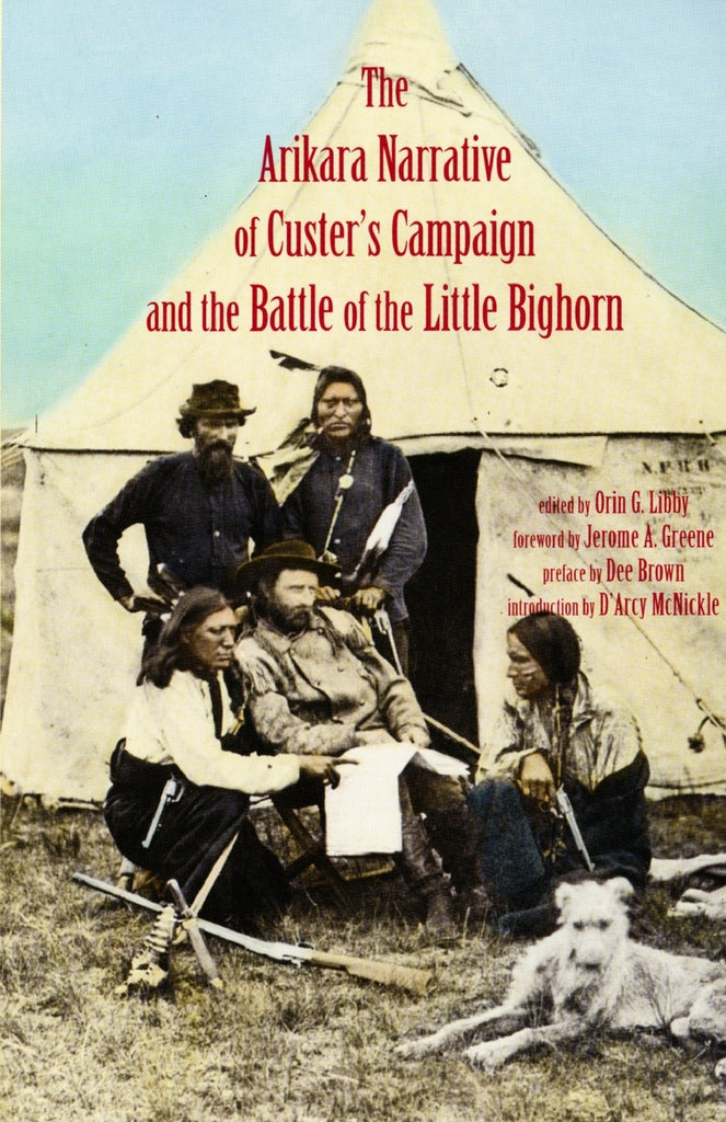 Arikara Narrative of Custer's Campaign and the Battle of the Little Bighorn