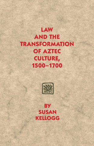 Law and the Transformation of Aztec Culture, 1500-1700