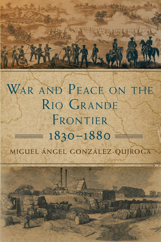 War and Peace on the Rio Grande Frontier, 1830-1880