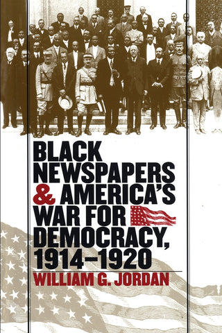 Black Newspapers and America's War for Democracy, 1914-1920