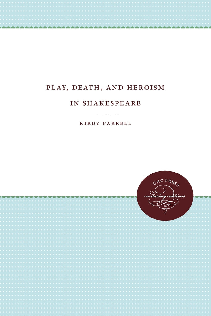 Play, Death, and Heroism in Shakespeare
