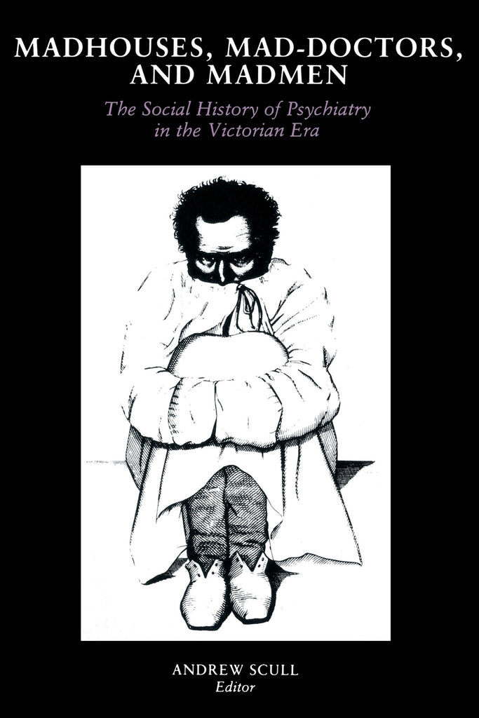 Madhouses, Mad-Doctors, and Madmen