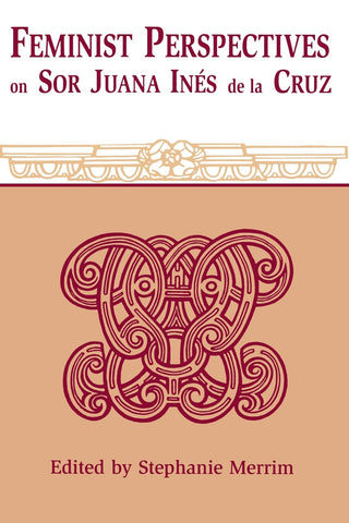 Feminist Perspectives on Sor Juana Ines de La Cruz (Revised)