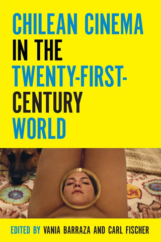 Chilean Cinema in the Twenty-First-Century World
