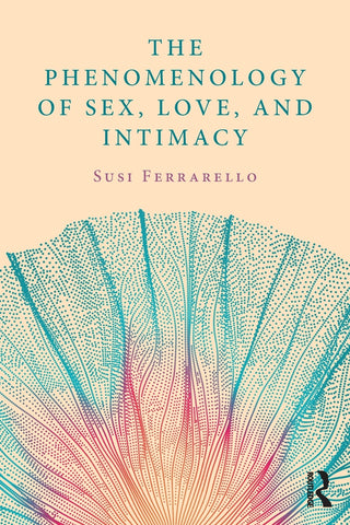 The Phenomenology of Sex, Love, and Intimacy