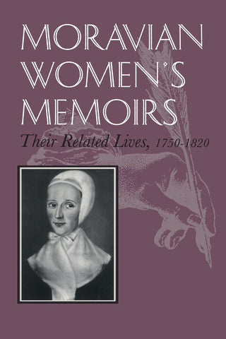 Moravian Women's Memoirs Spiritual Narratives, 1750-1820