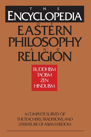 The Encyclopedia of Eastern Philosophy and Religion