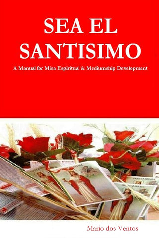 SEA EL SANTISIMO - A Manual for Misa Espiritual & Mediumship Development