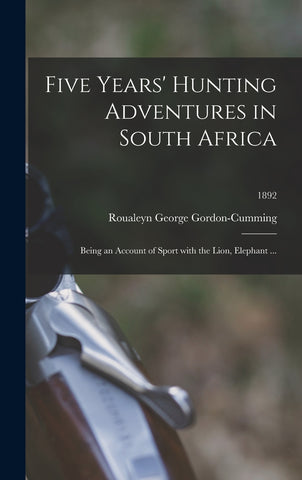 Five Years' Hunting Adventures in South Africa