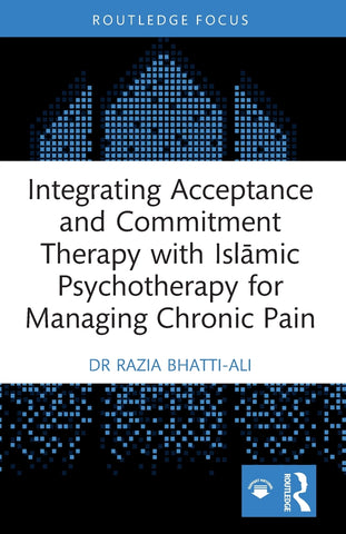 Integrating Acceptance and Commitment Therapy with Islāmic Psychotherapy for Managing Chronic Pain