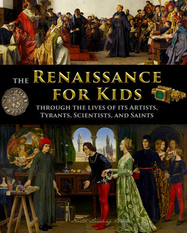 The Renaissance for Kids through the Lives of its Artists, Tyrants, Scientists, and Saints