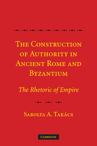 The Construction of Authority in Ancient Rome and Byzantium
