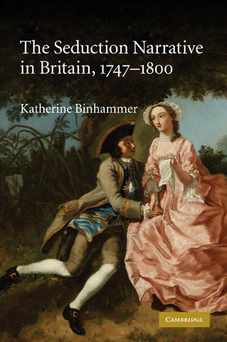 The Seduction Narrative in Britain, 1747-1800. Katherine Binhammer