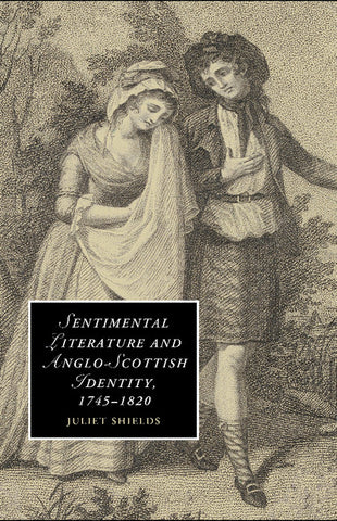 Sentimental Literature and Anglo-Scottish Identity,             1745-1820
