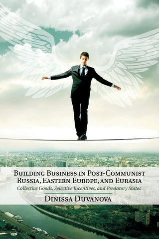 Building Business in Post-Communist Russia, Eastern Europe, and             Eurasia
