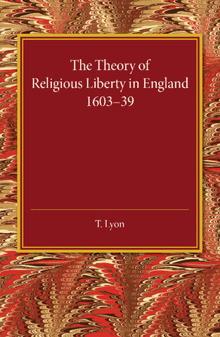 The Theory of Religious Liberty in England             1603-39