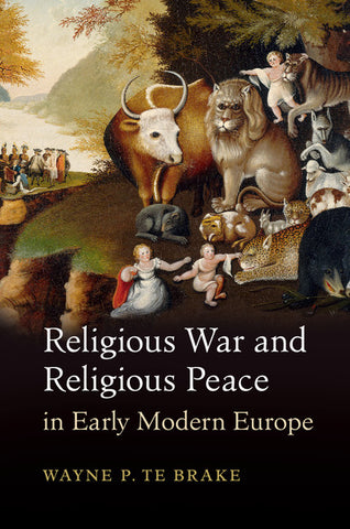 Religious War and Religious Peace in Early Modern             Europe