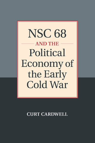 NSC 68 and the Political Economy of the Early Cold             War