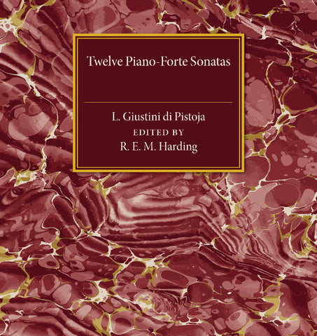 Twelve Piano-Forte Sonatas of L. Giustini di             Pistoja