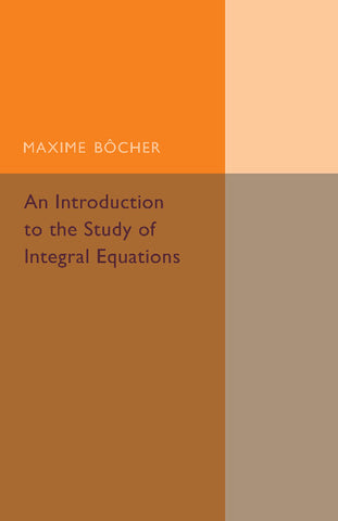 An Introduction to the Study of Integral             Equations