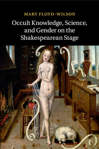 Occult Knowledge, Science, and Gender on the Shakespearean             Stage