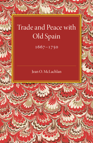 Trade and Peace with Old Spain, 1667-1750