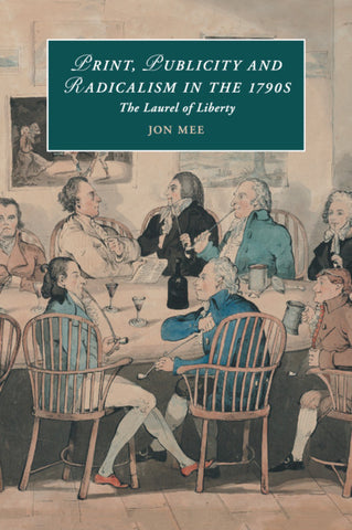 Print, Publicity, and Popular Radicalism in the             1790s