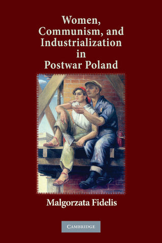Women, Communism, and Industrialization in Postwar             Poland