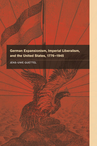 German Expansionism, Imperial Liberalism and the United States,             1776-1945