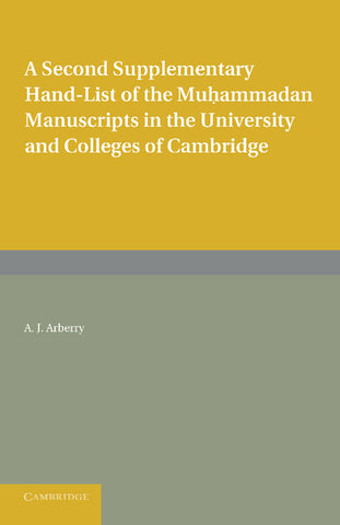 A Second Supplementary Hand-List of the Muhammadan Manuscripts in the University and Colleges of Cambridge