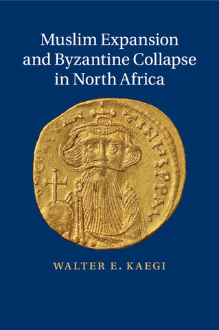 Muslim Expansion and Byzantine Collapse in North             Africa