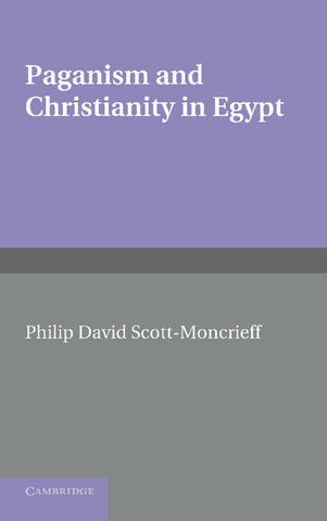 Paganism and Christianity in Egypt. Philip David Scott-Moncrieff