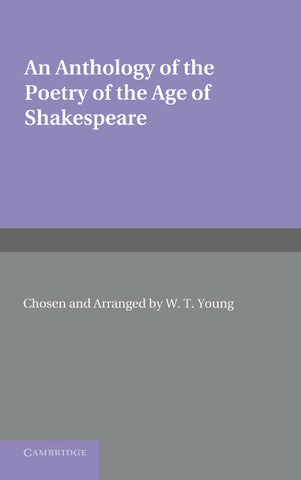 An Anthology of the Poetry of the Age of Shakespeare. Edited by W.T. Young