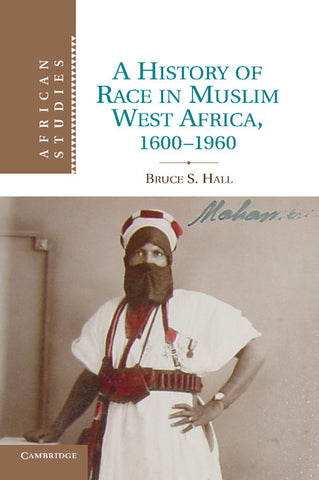 A History of Race in Muslim West Africa, 1600 1960