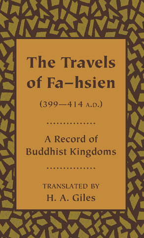 The Travels of Fa-Hsien (399 414 A.D.), or Record of the Buddhistic Kingdoms