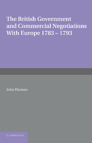 The British Government and Commercial Negotiations with Europe 1783 1793