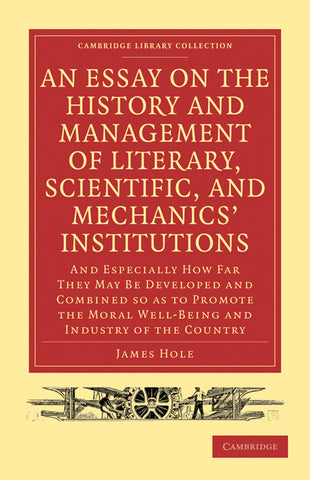 An  Essay on the History and Management of Literary, Scientific, and Mechanics' Institutions