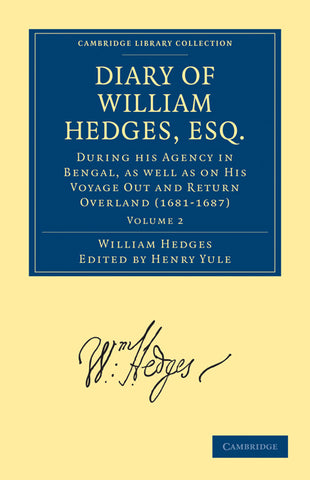 Diary of William Hedges, Esq. (Afterwards Sir William Hedges), During His Agency in Bengal, as Well as on His Voyage Out and Return Overland (1681 16