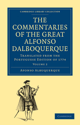 The Commentaries of the Great Alfonso Dalboquerque, Second Viceroy of             India - Volume 2