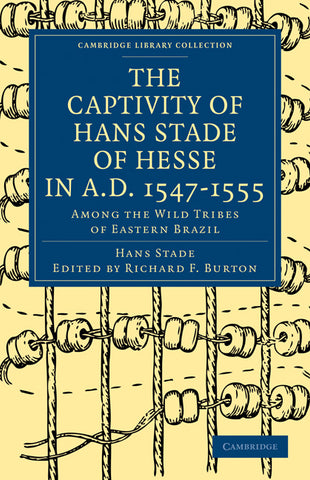 The Captivity of Hans Stade of Hesse in A.D. 1547 1555, Among the Wild Tribes of Eastern Brazil