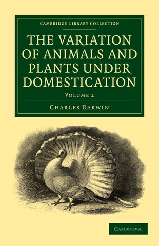 The Variation of Animals and Plants Under Domestication - Volume 2